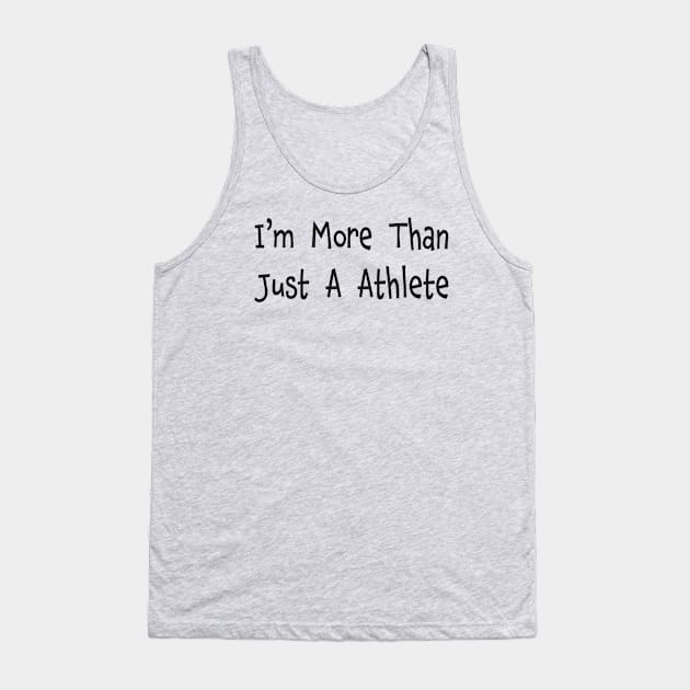 I'm More Than Just A Athlete Fun Sports Tank Top by RKP'sTees